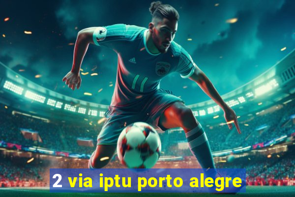 2 via iptu porto alegre